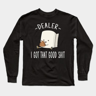 Dealer I Got That Good Shit Long Sleeve T-Shirt